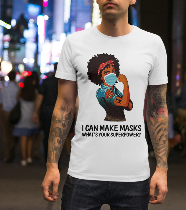 I Can Make Masks What's Your Superpower Black Woman Strong Sewing T-Shirt