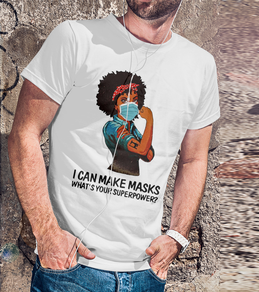 I Can Make Masks What's Your Superpower Black Woman Strong Sewing T-Shirt
