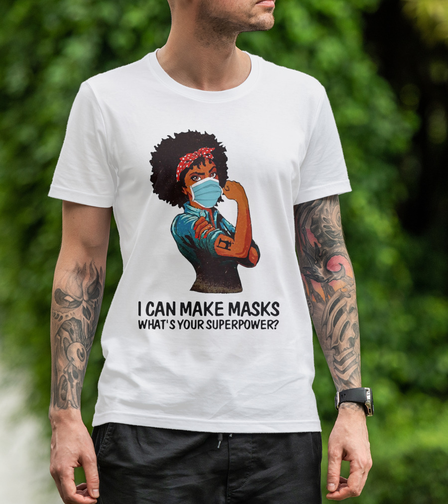I Can Make Masks What's Your Superpower Black Woman Strong Sewing T-Shirt