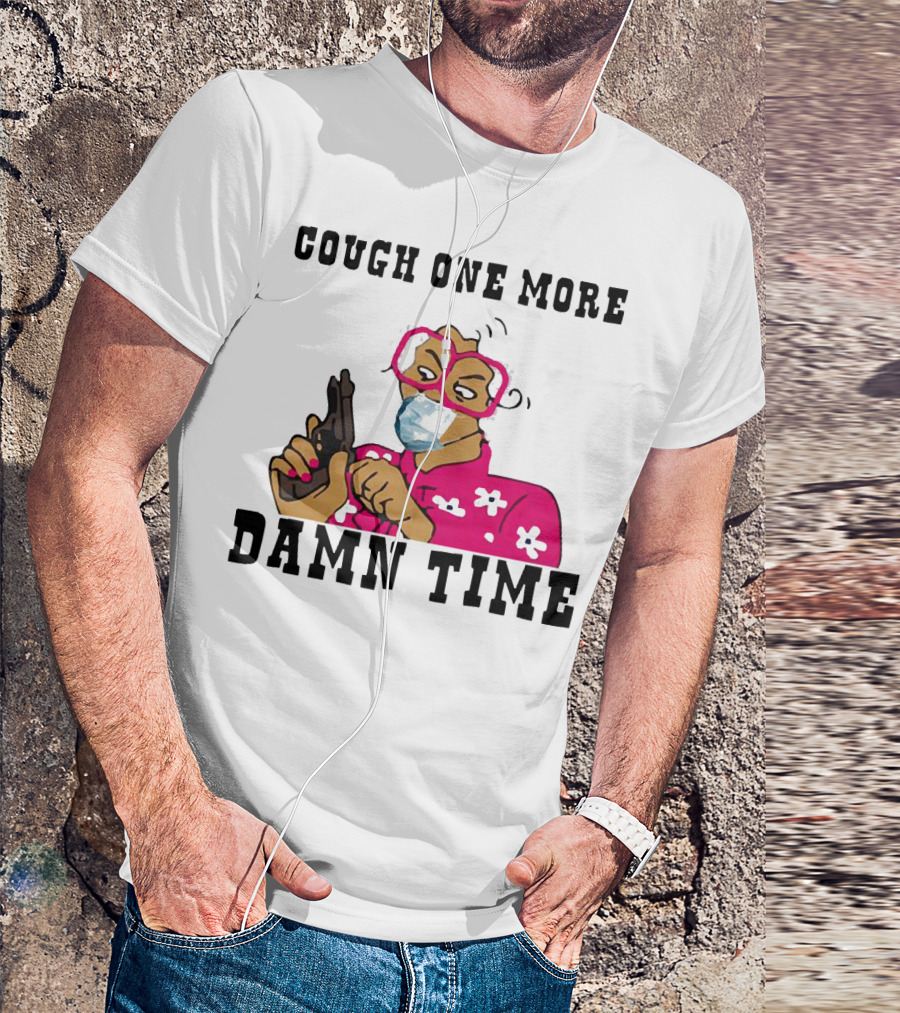 Cough One More Damn Time Masked Woman With Gun T-Shirt
