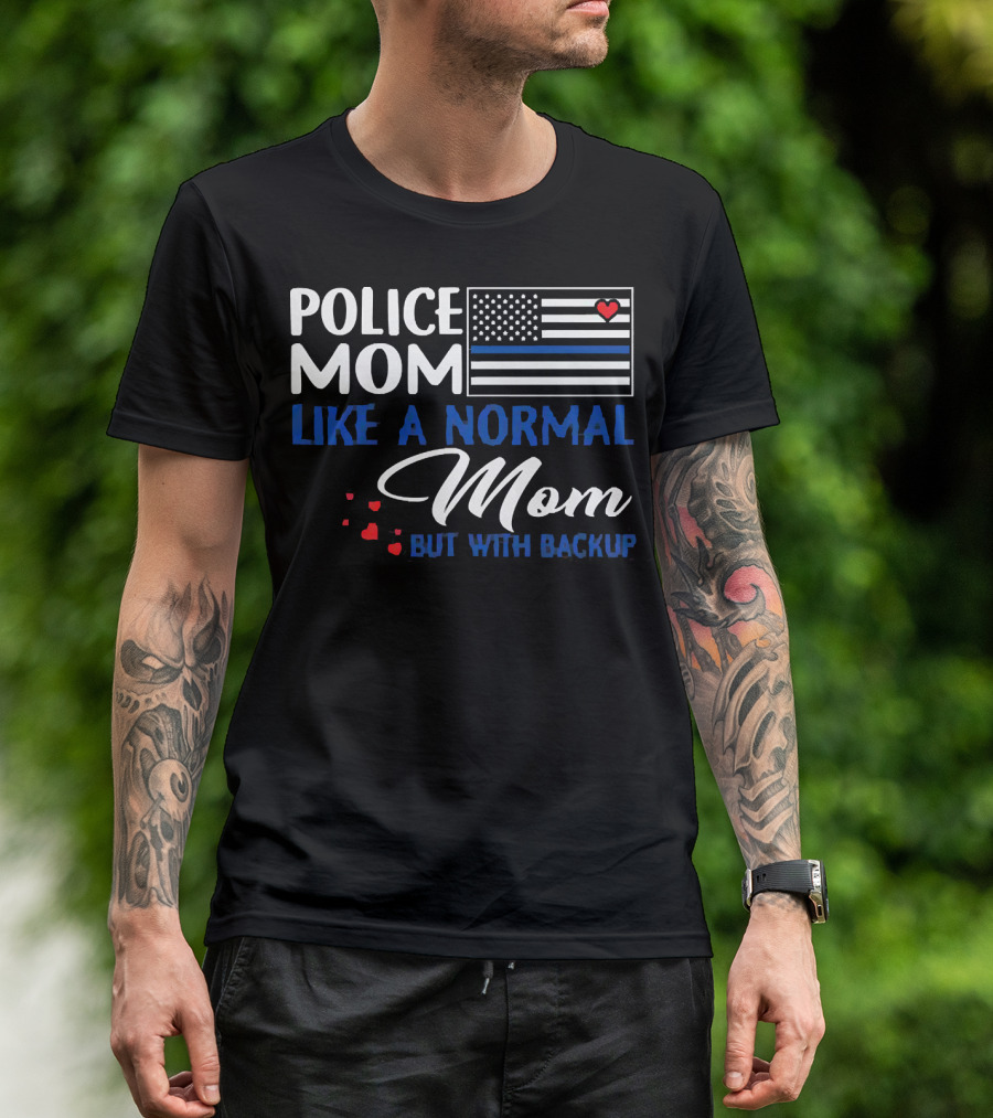 Police Mom Like A Normal Mom But With Backup American Flag Heart T-Shirt