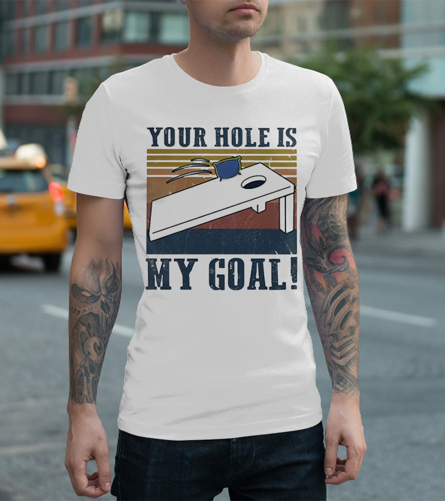 Cornhole Your Hole Is My Goal Fun Game Moment T-Shirt