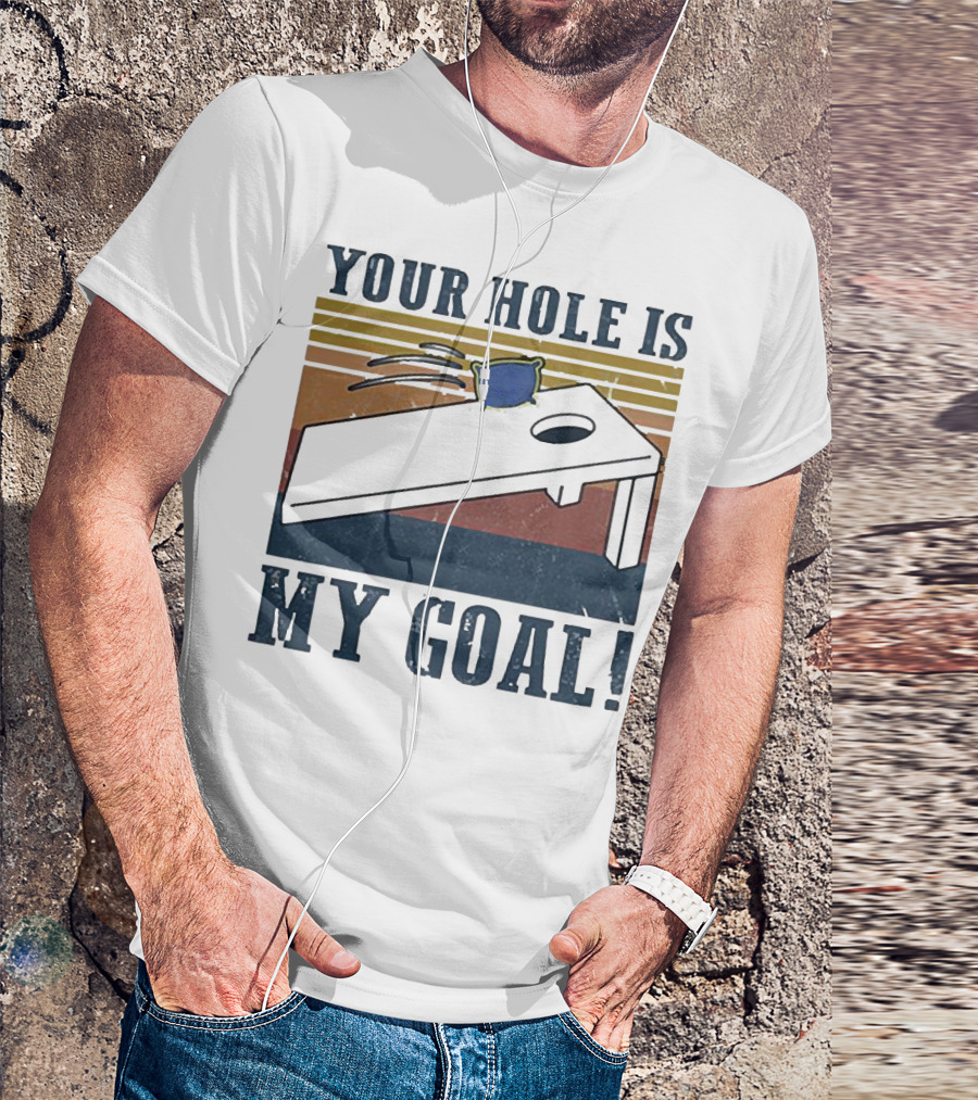 Cornhole Your Hole Is My Goal Fun Game Moment T-Shirt