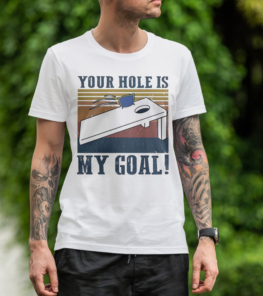 Cornhole Your Hole Is My Goal Fun Game Moment T-Shirt