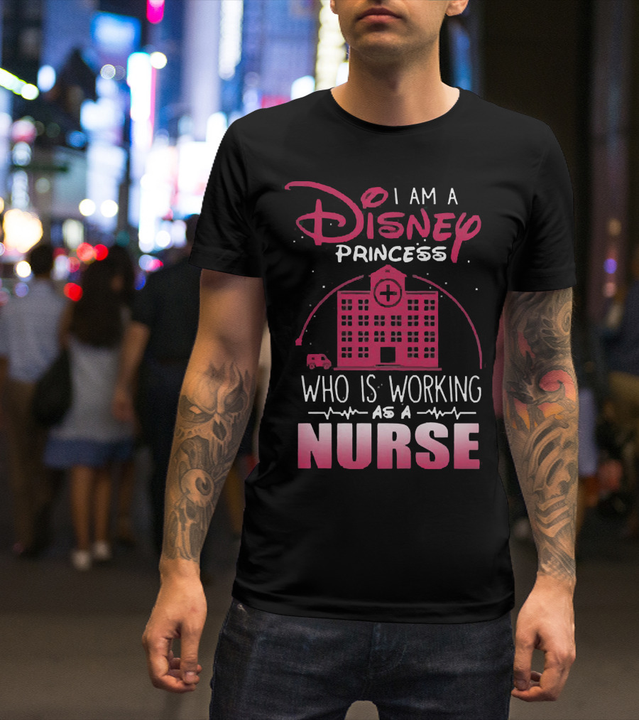 I Am A Disney Princess Who Is Working As A Nurse With Hospital Building And Medical Symbols T-Shirt