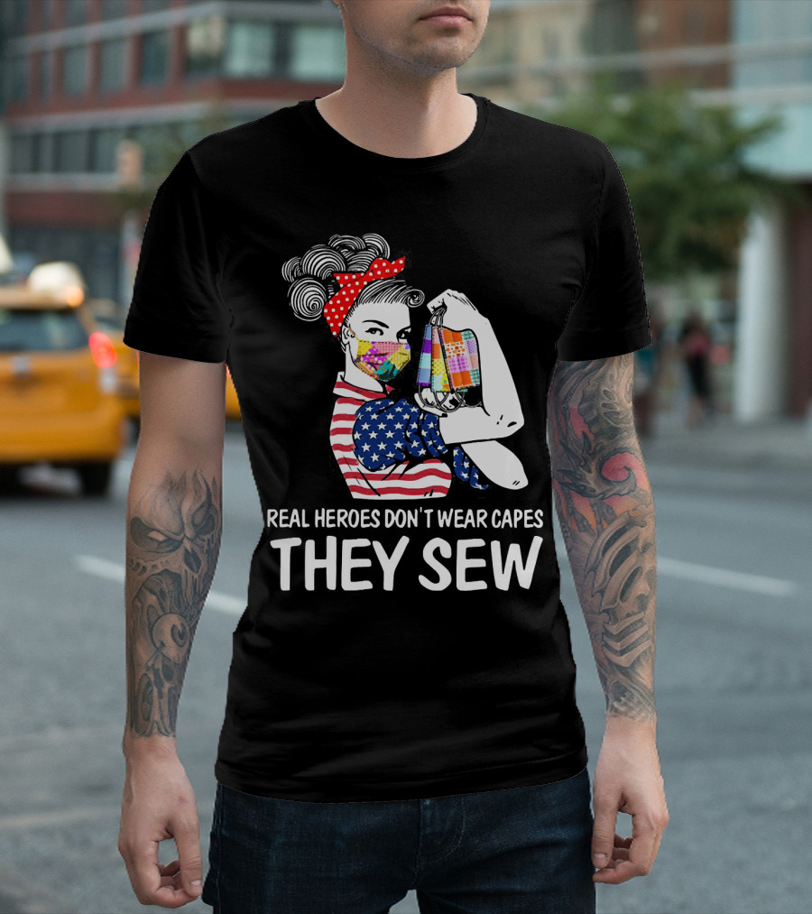 Real Heroes Don't Wear Capes They Sew American Flag Rosie Patchwork Mask T-Shirt