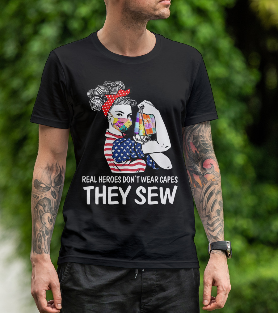 Real Heroes Don't Wear Capes They Sew American Flag Rosie Patchwork Mask T-Shirt