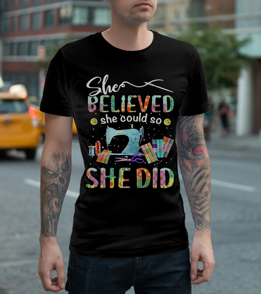 She Believed She Could So She Did Sewing Machine and Colorful Quilting Tools T-Shirt