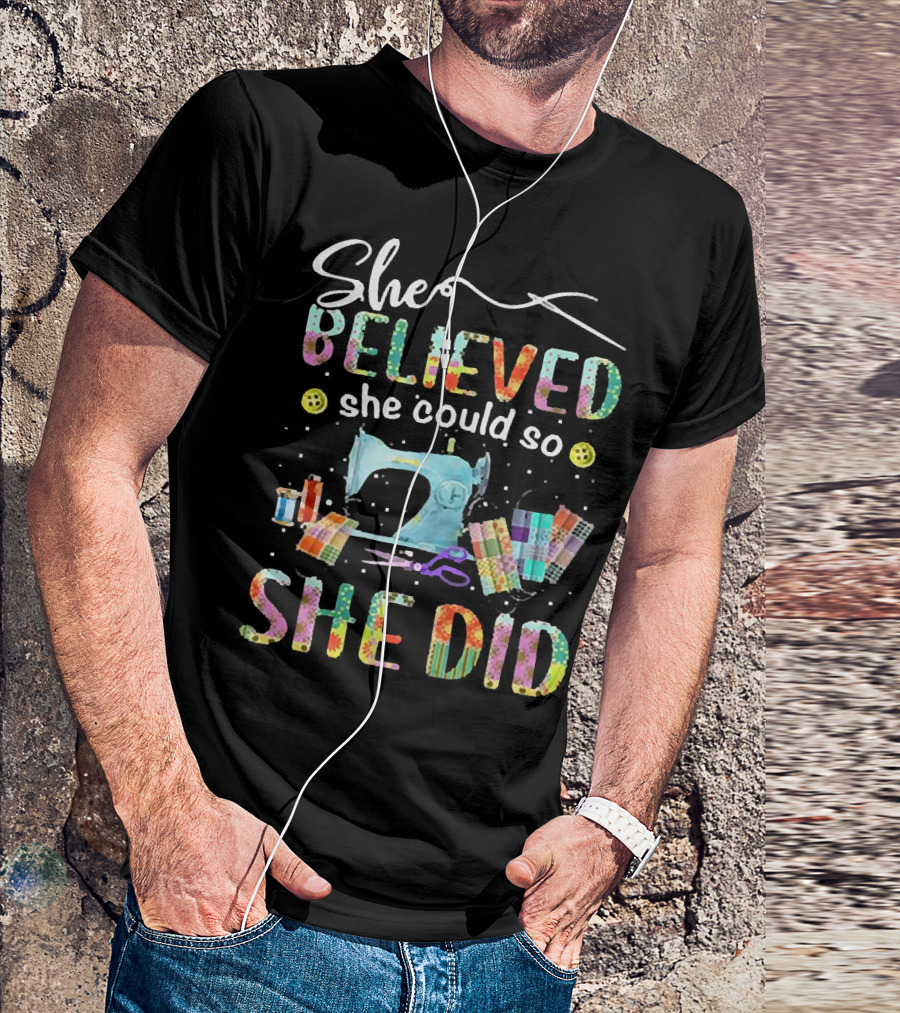 She Believed She Could So She Did Sewing Machine And Colorful Quilting Tools T-Shirt