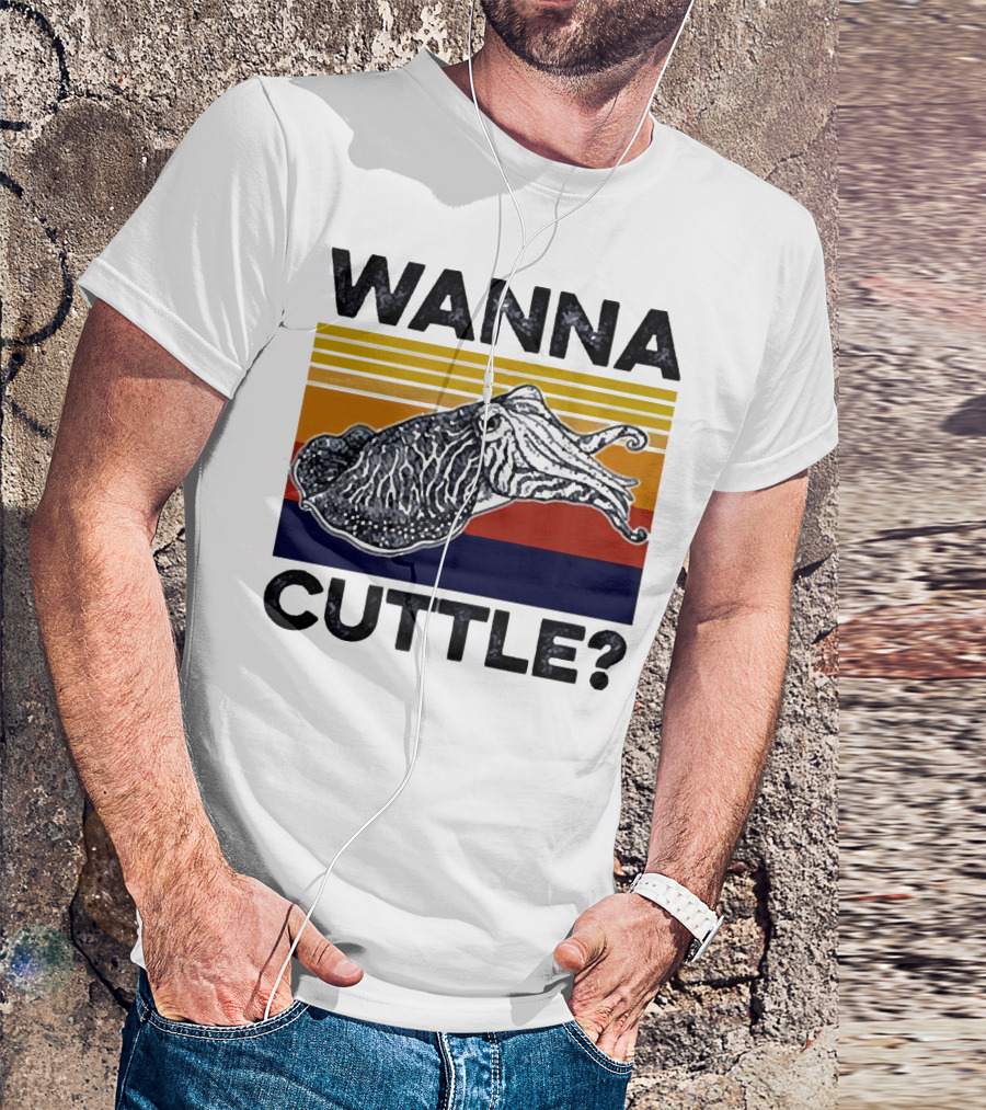 WANNA CUTTLE? T-Shirt