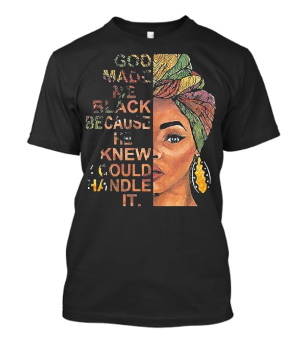God Made Me Black Because He Knew I Could Handle It Woman Face In Colorful Headwrap T-Shirt
