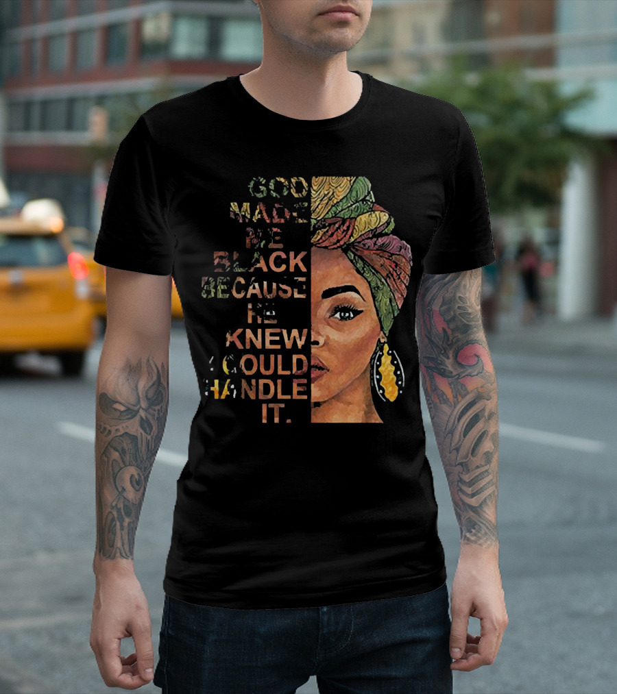 God Made Me Black Because He Knew I Could Handle It Woman Face in Colorful Headwrap T-Shirt