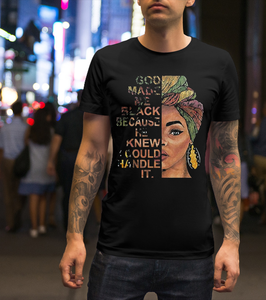 God Made Me Black Because He Knew I Could Handle It Woman Face In Colorful Headwrap T-Shirt