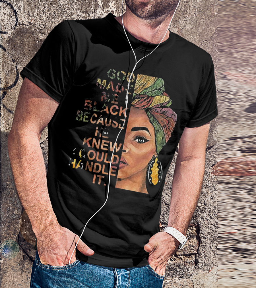 God Made Me Black Because He Knew I Could Handle It Woman Face In Colorful Headwrap T-Shirt