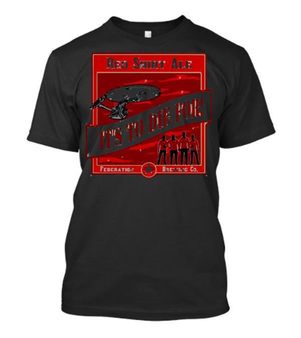 Red Shirt Ale It's To Die For Federation Brewing Co T-Shirt