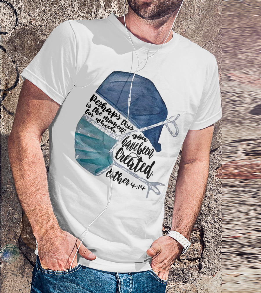Nurse Perhaps This Is The Moment For Which You Have Been Created Esther 4:14 T-Shirt