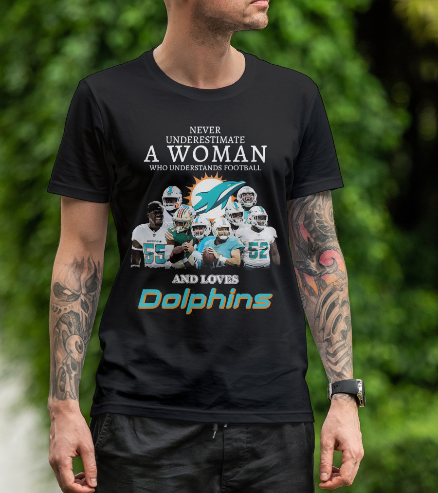 Never Underestimate A Woman Who Understands Football And Loves Dolphins Miami Football Team T-Shirt