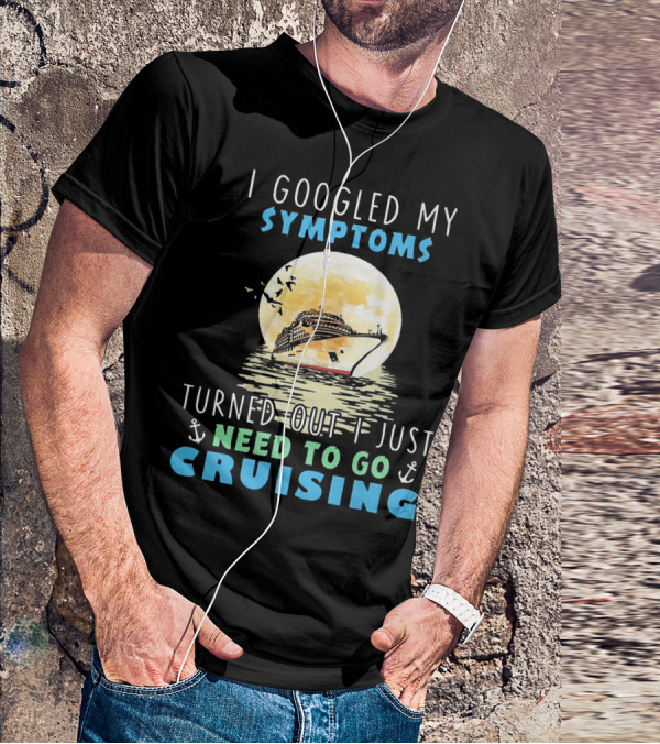 I Googled My Symptoms Need To Go Cruising Ocean Sunset Ship Anchors T-Shirt