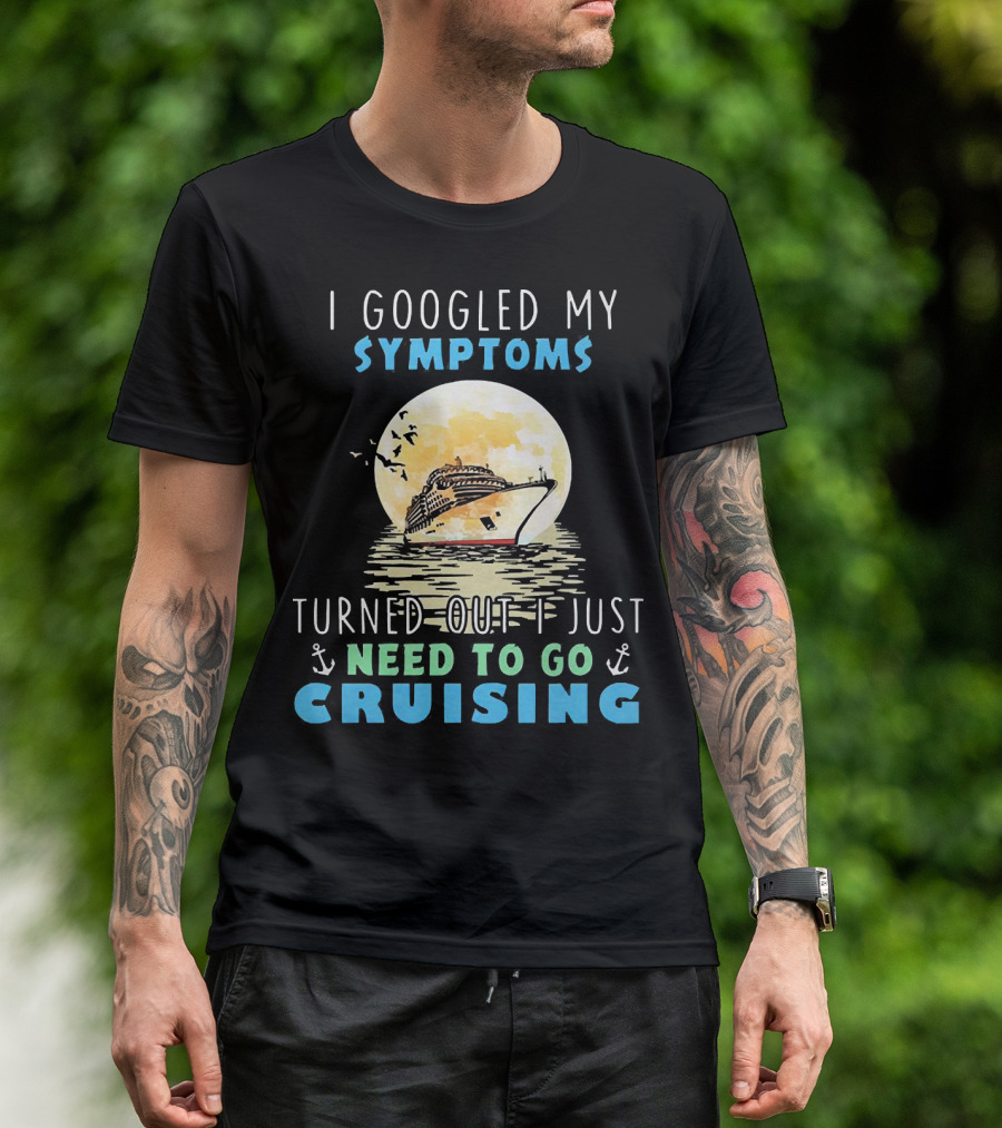 I Googled My Symptoms Need To Go Cruising Ocean Sunset Ship Anchors T-Shirt