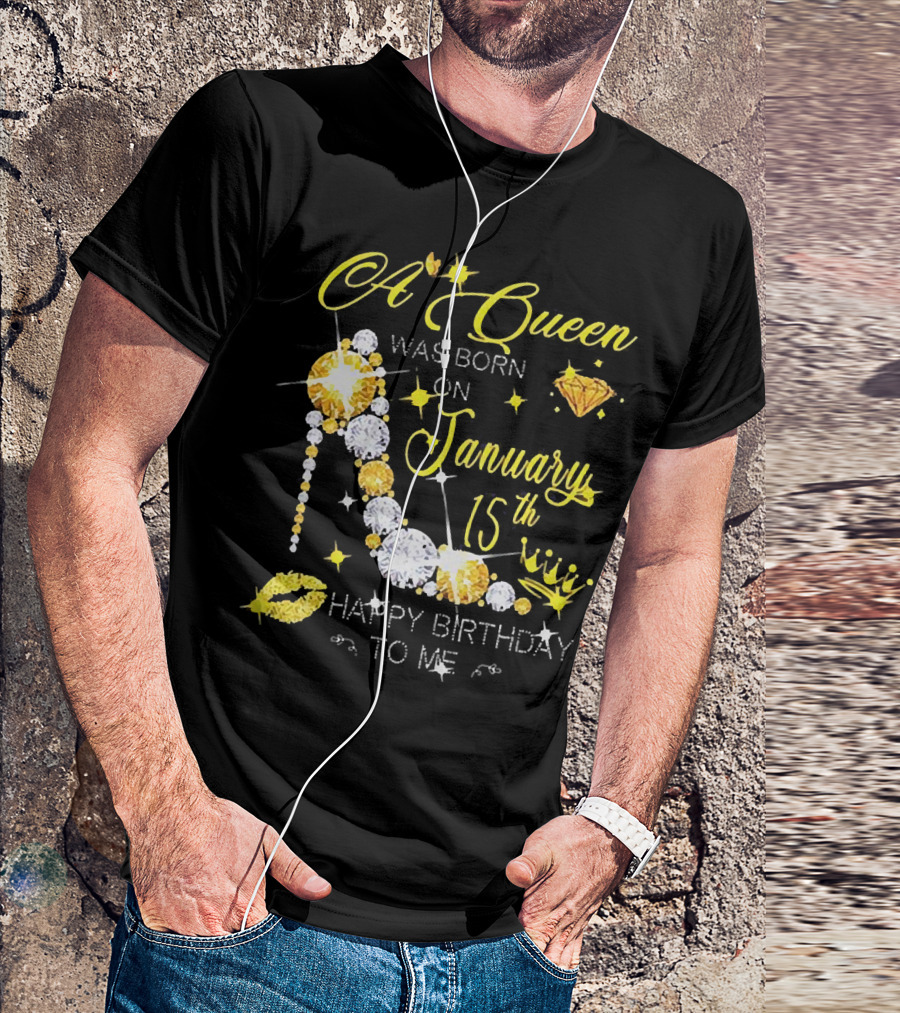 A Queen Was Born On January 15th High Heels Happy Birthday To Me T-Shirt