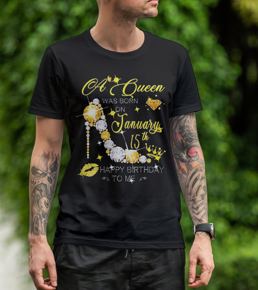 A Queen Was Born On January 15th High Heels Happy Birthday To Me T-Shirt