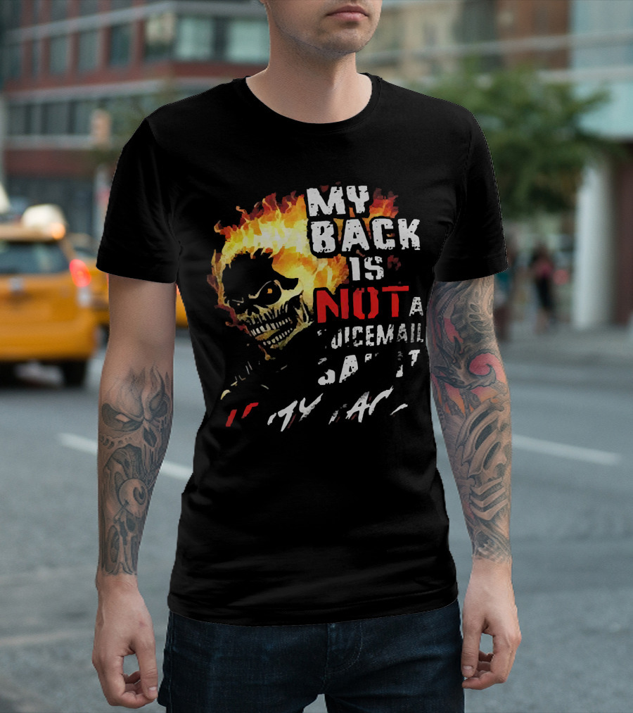Skull Flaming Head My Back Is Not A Voicemail Say It To My Face T-Shirt