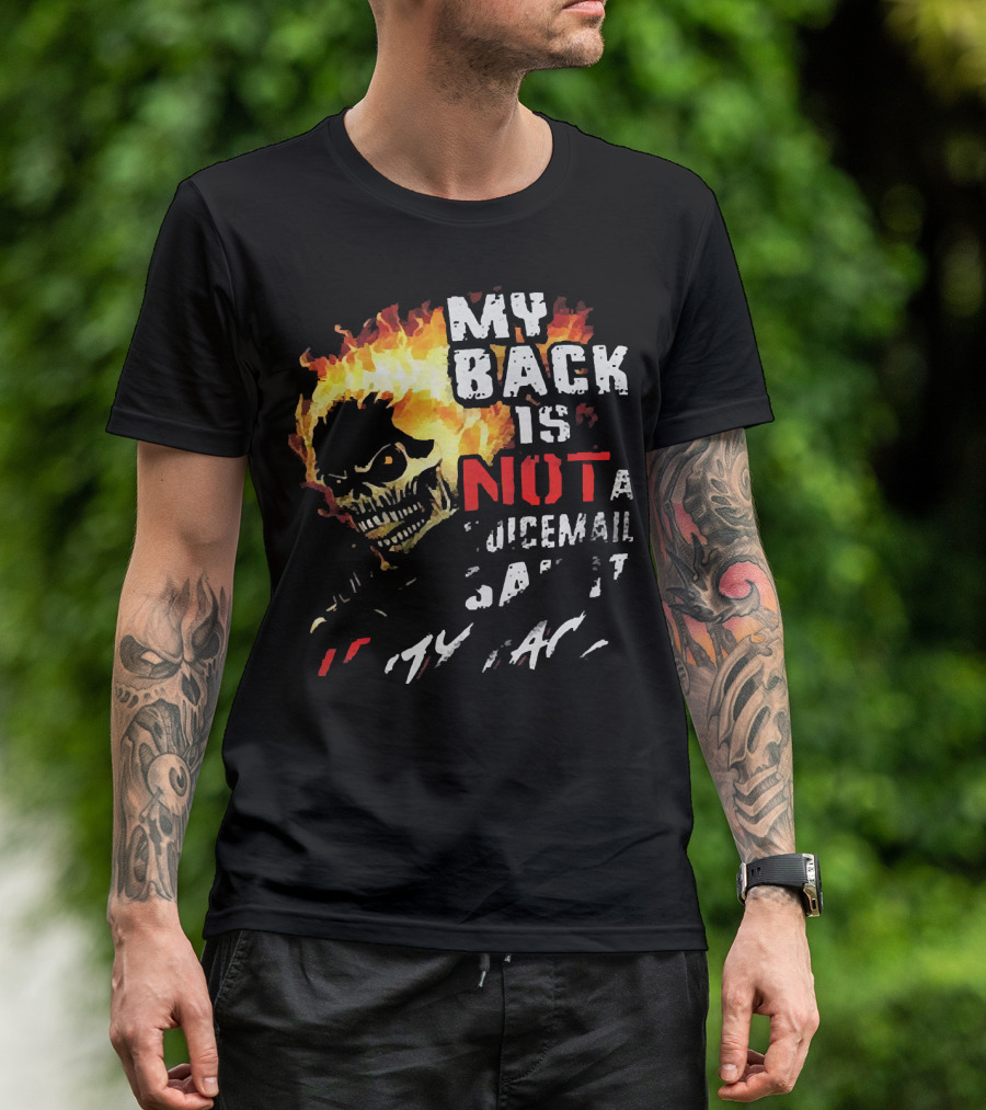 Skull Flaming Head My Back Is Not A Voicemail Say It To My Face T-Shirt