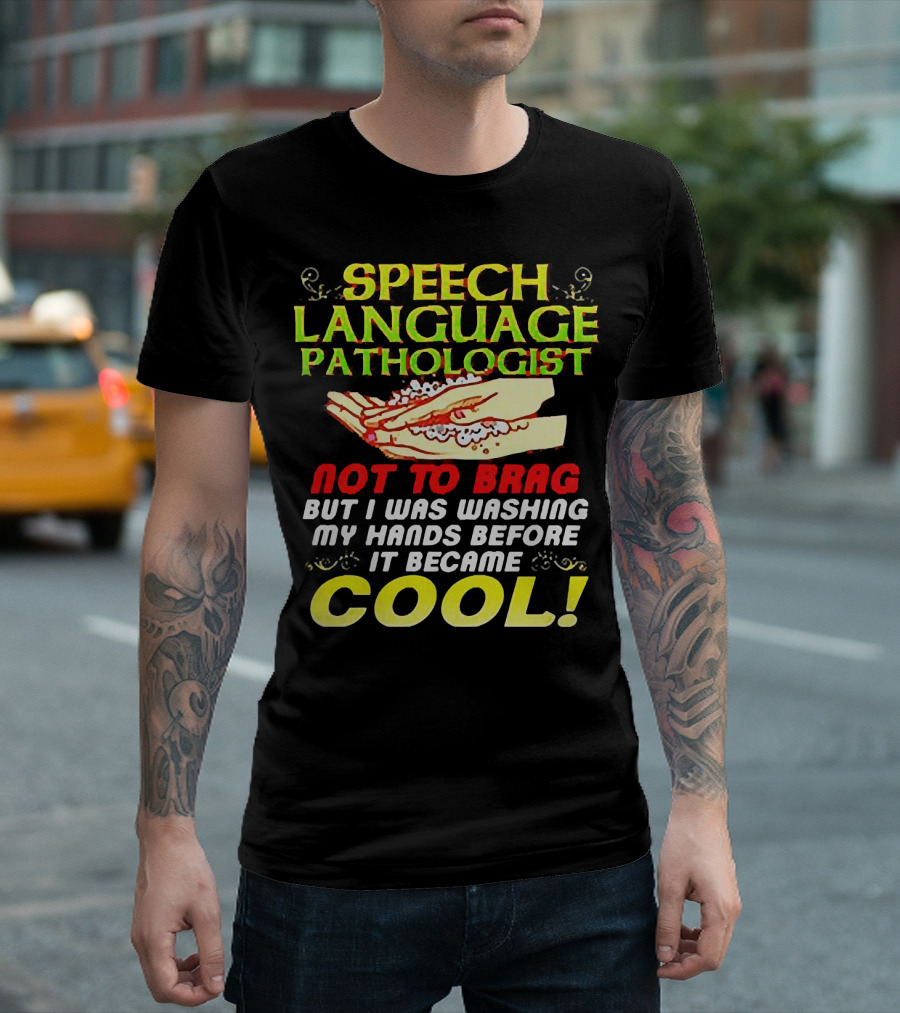 Speech Language Pathologist Not to Brag But I Was Washing My Hands Before It Became Cool T-Shirt