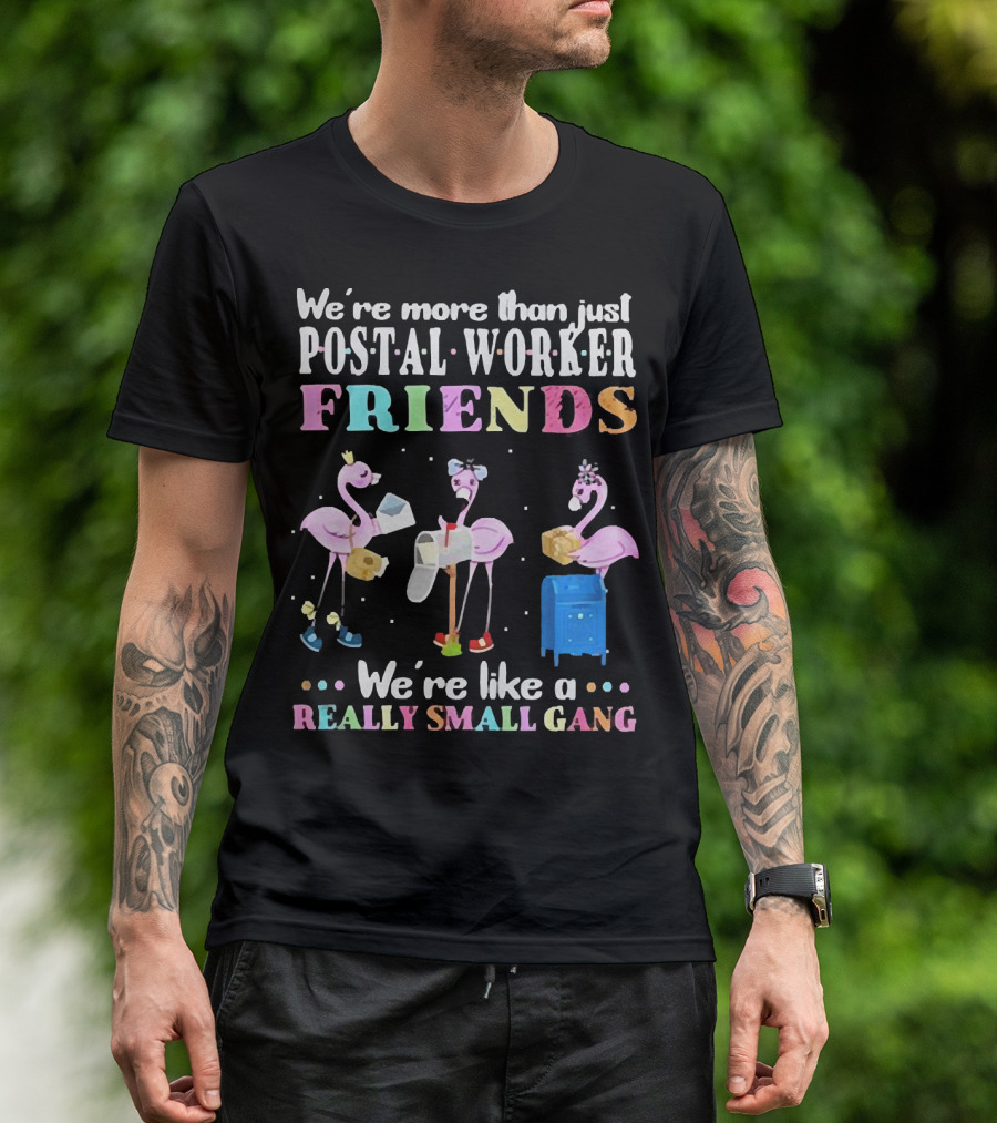 Flamingos We're More Than Just Postal Worker Friends Like A Really Small Gang T-Shirt