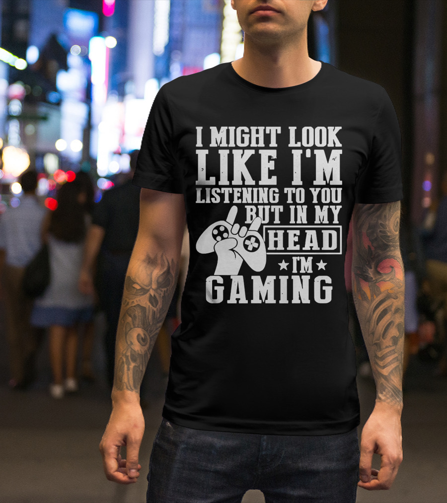 I Might Look Like I'm Listening To You But In My Head I'm Gaming Controller Hand Gesture T-Shirt