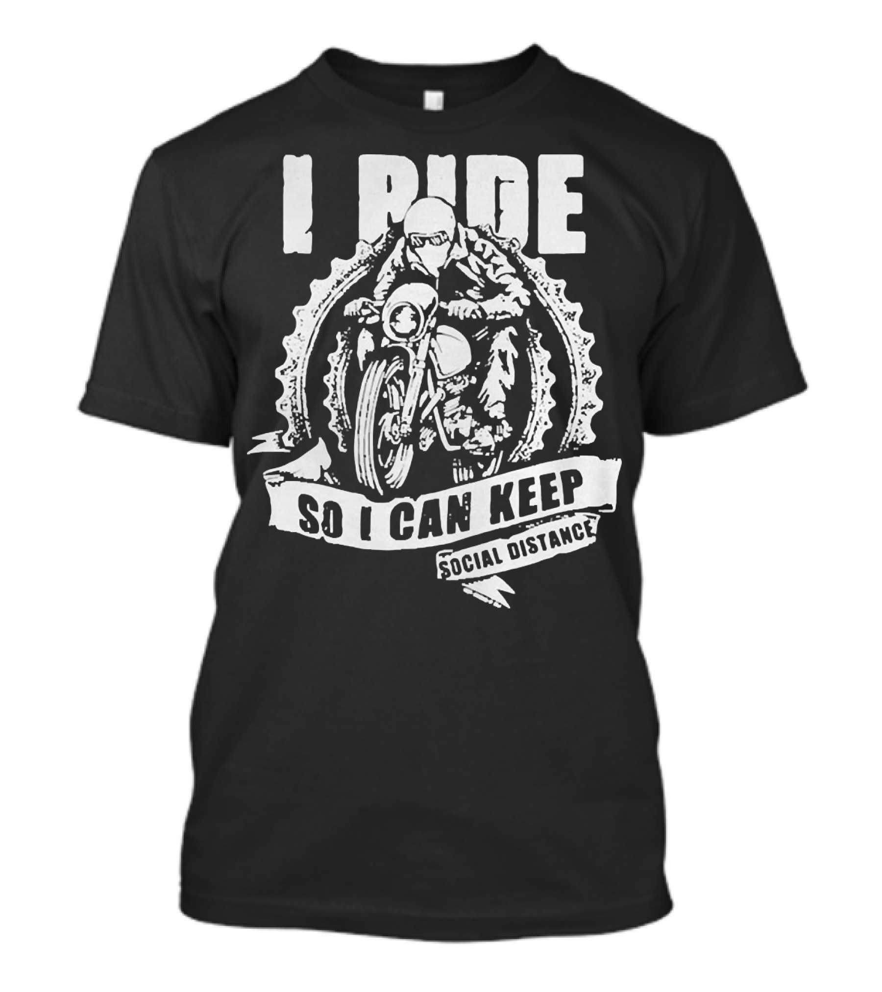 I Ride Motorcycle So I Can Keep Social Distance T-Shirt