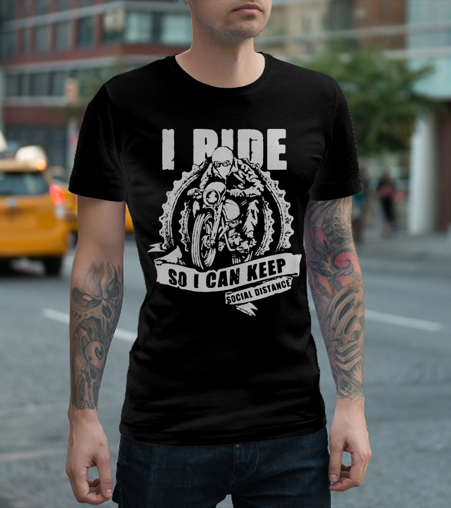 I Ride Motorcycle So I Can Keep Social Distance T-Shirt