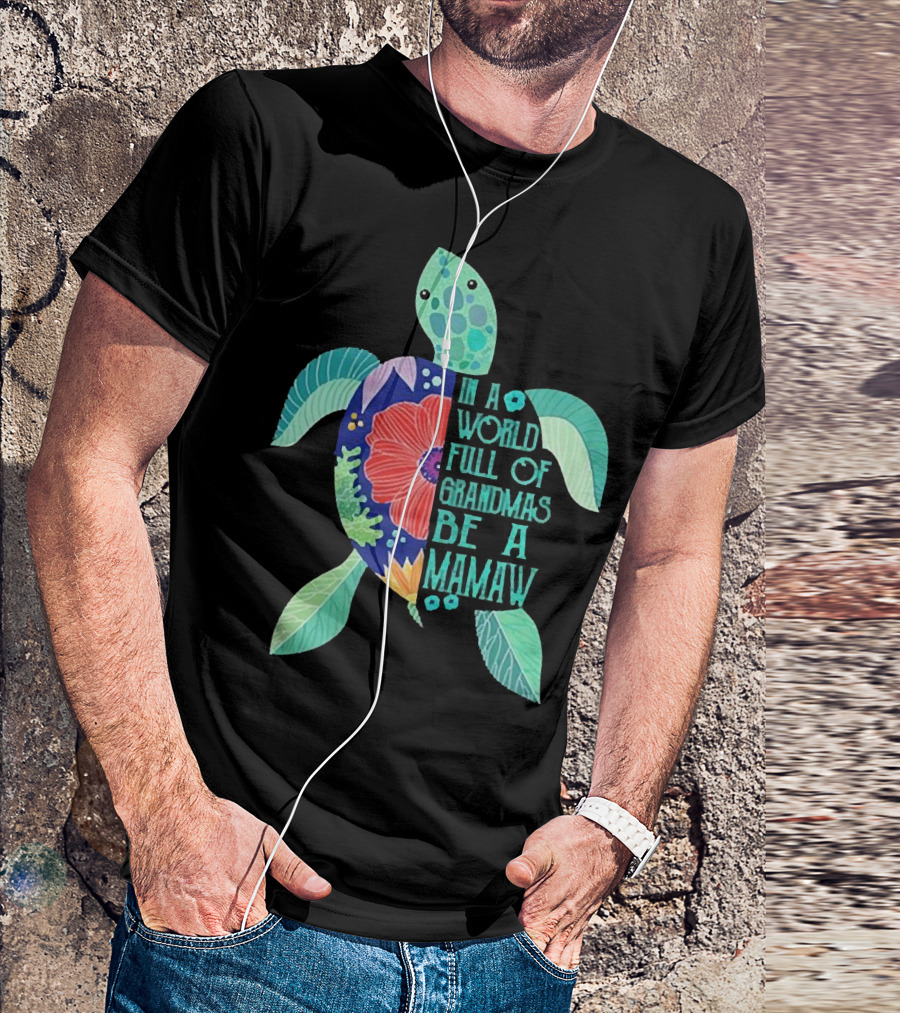 In A World Full Of Grandmas Be A Mamaw Turtle Floral T-Shirt
