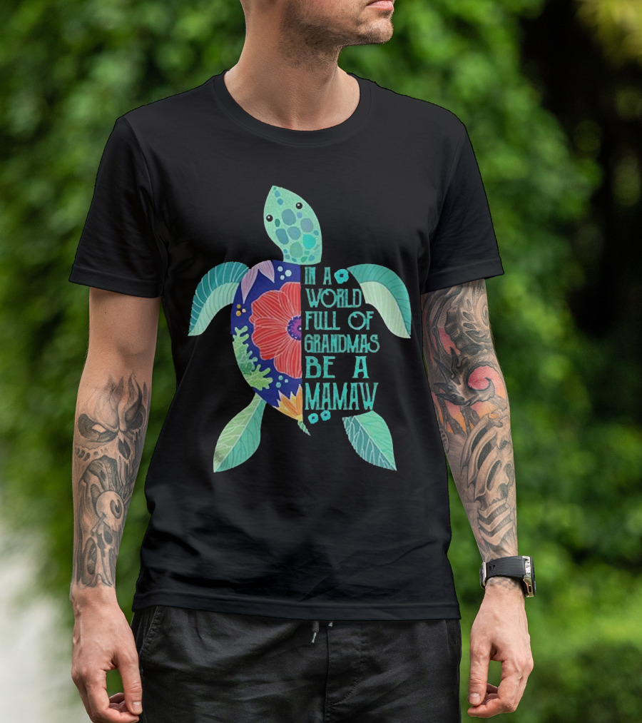 In A World Full Of Grandmas Be A Mamaw Turtle Floral T-Shirt