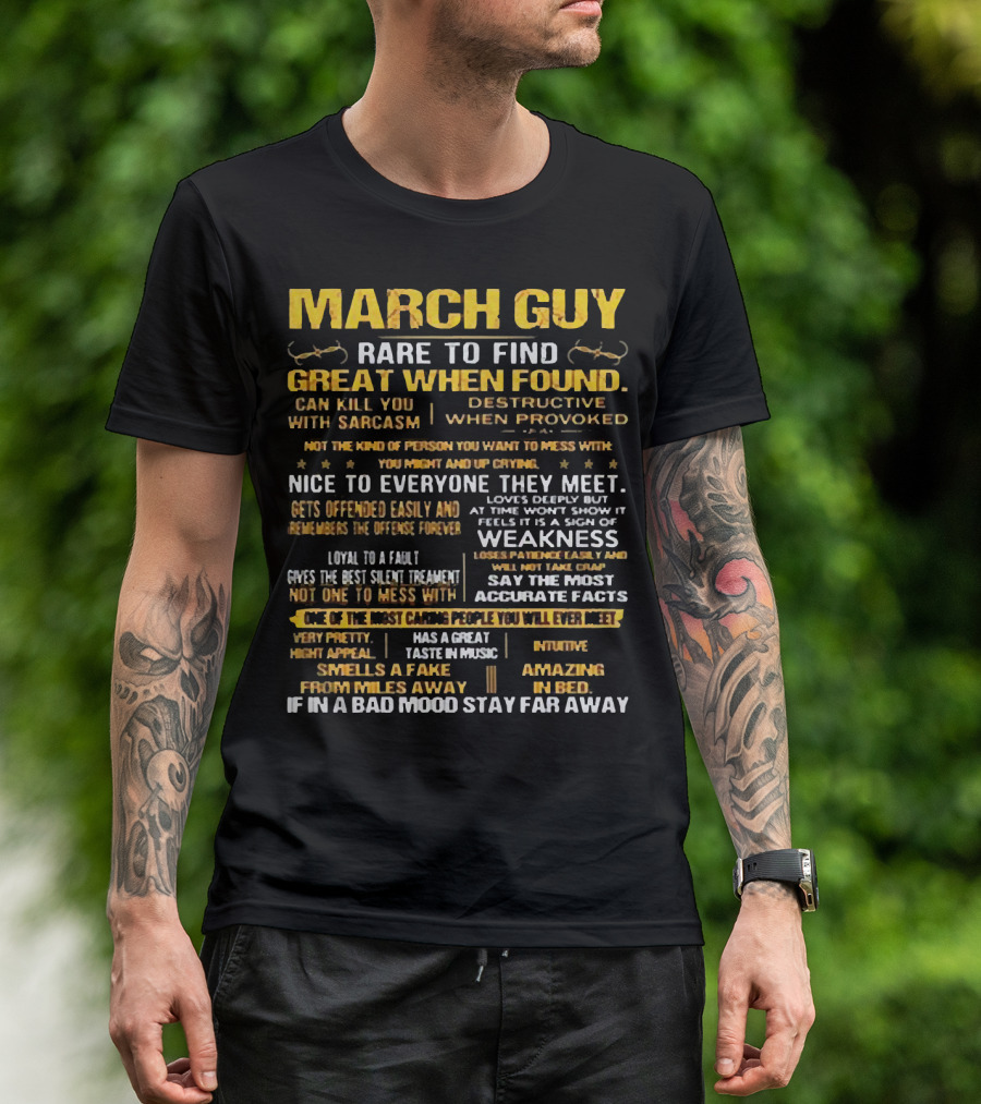 March Guy Rare To Find Great When Found Nice To Everyone They Meet Destructive When Provoked Gives Best Silent Treatment Smells A Fake From Miles Away T-Shirt