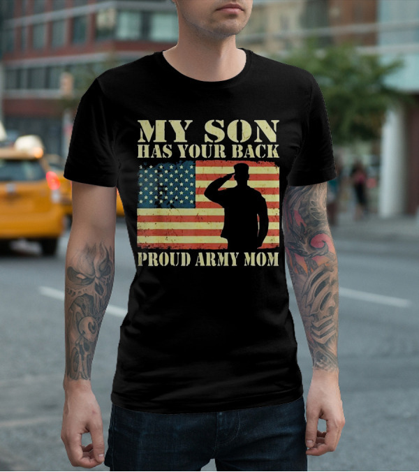 My Son Has Your Back Proud Army Mom Military Mother American Flag T-Shirt
