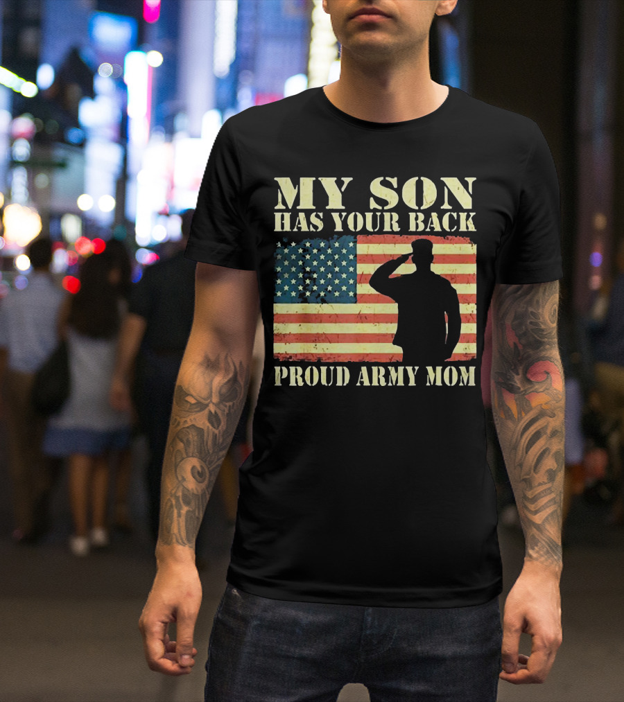 My Son Has Your Back Proud Army Mom Military Mother American Flag T-Shirt