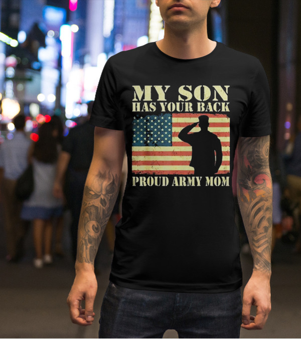 My Son Has Your Back Proud Army Mom Military Mother American Flag T-Shirt