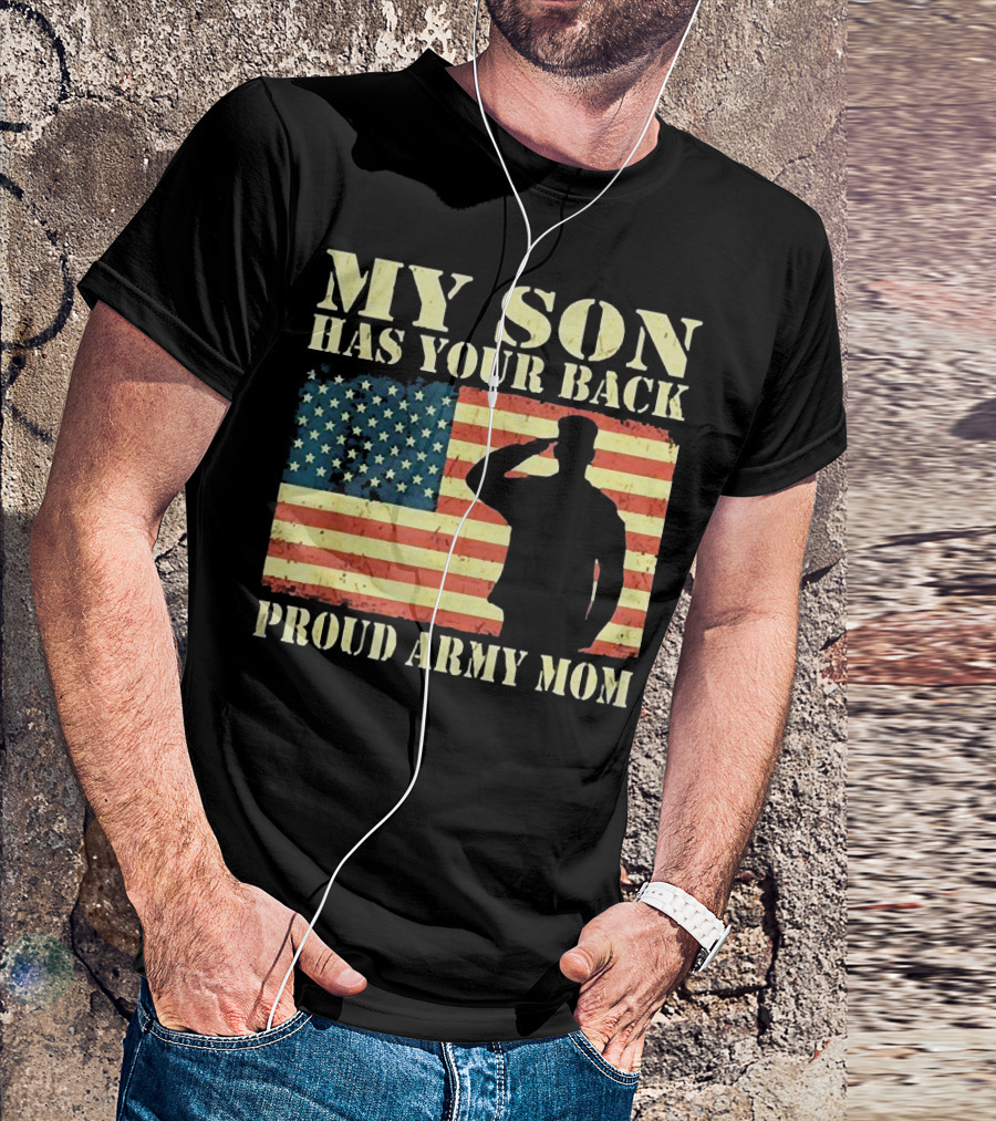 My Son Has Your Back Proud Army Mom Military Mother American Flag T-Shirt