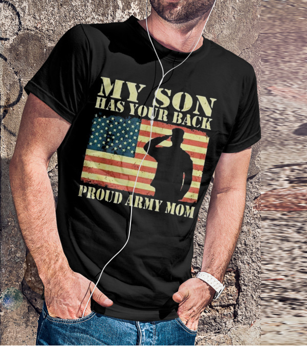 My Son Has Your Back Proud Army Mom Military Mother American Flag T-Shirt
