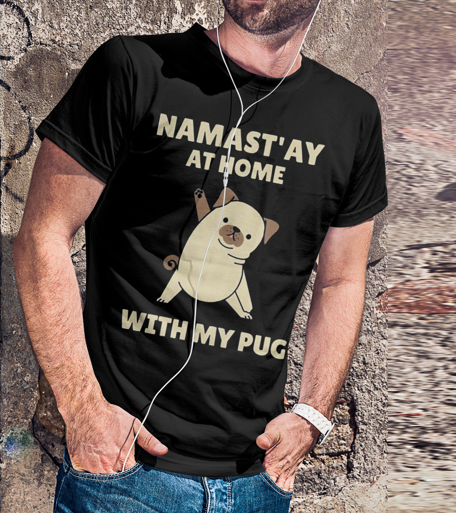 Namast'ay At Home With My Pug T-Shirt