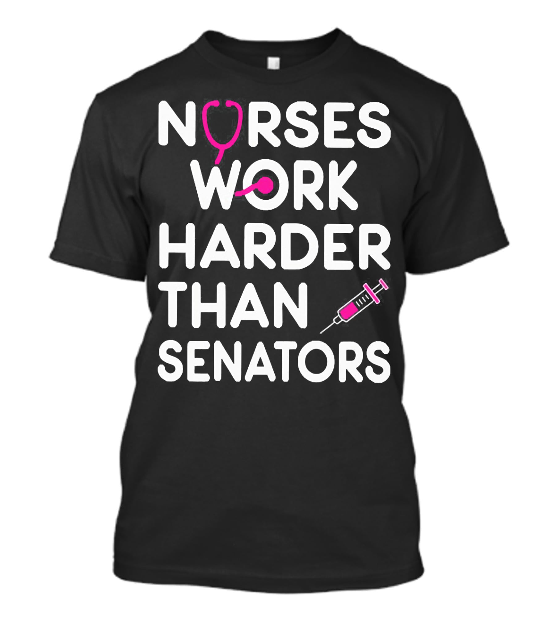 Nurses Work Harder Than Senators Stethoscope Syringe T-Shirt