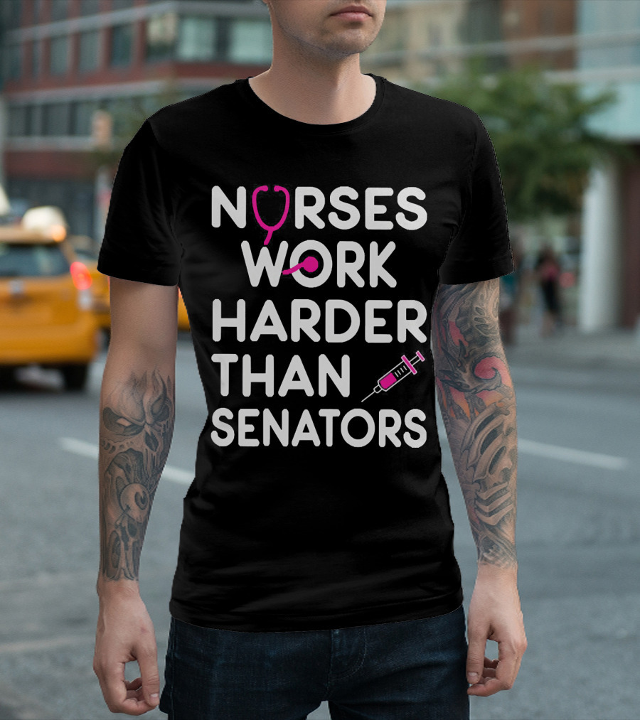 Nurses Work Harder Than Senators Stethoscope Syringe T-Shirt