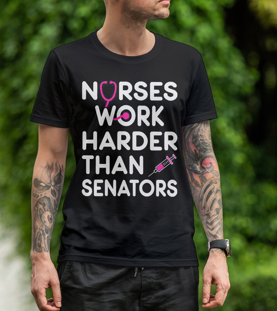 Nurses Work Harder Than Senators Stethoscope Syringe T-Shirt