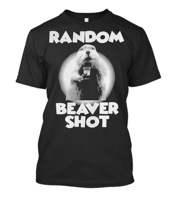 Random Beaver Shot Holding Drink T-Shirt
