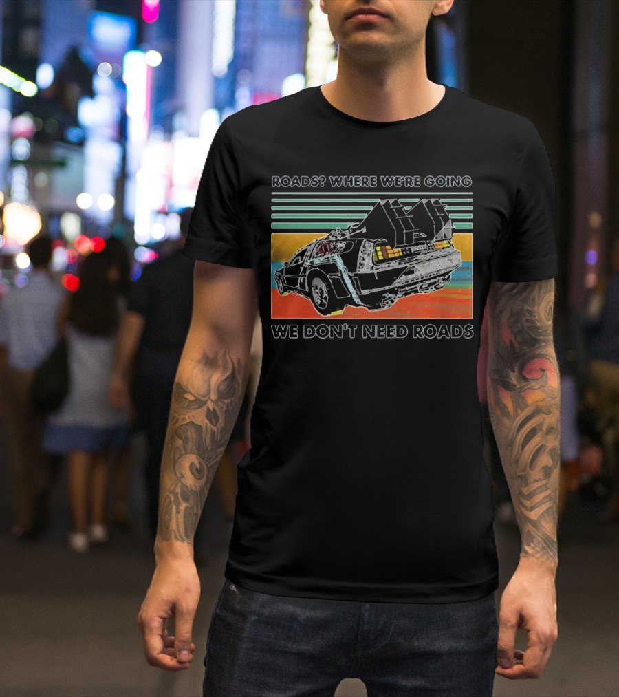 Roads Where We're Going We Don't Need Roads Retro Car T-Shirt