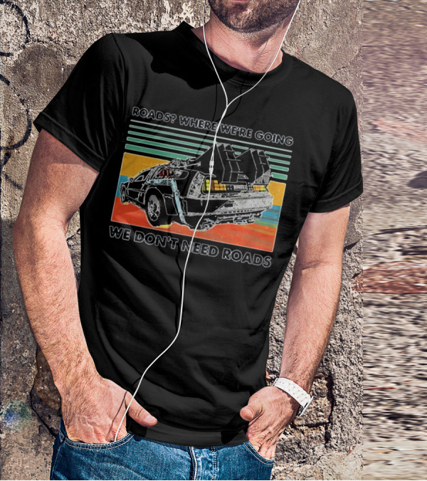 Roads Where We're Going We Don't Need Roads Retro Car T-Shirt
