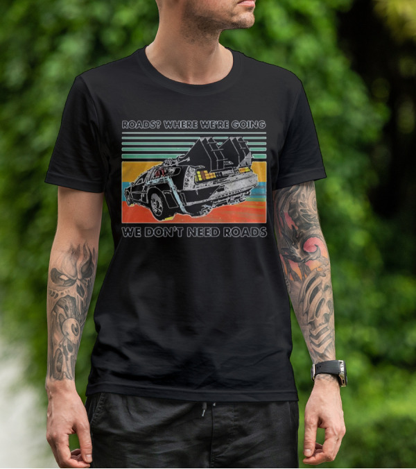 Roads Where We're Going We Don't Need Roads Retro Car T-Shirt