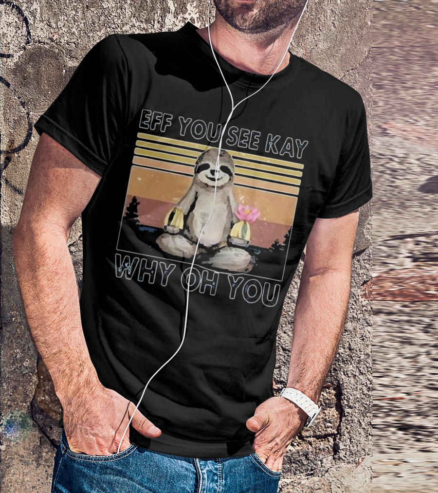 Eff You See Kay Why Oh You Sloth Yoga Meditation With Lotus And Sunset Stripes T-Shirt