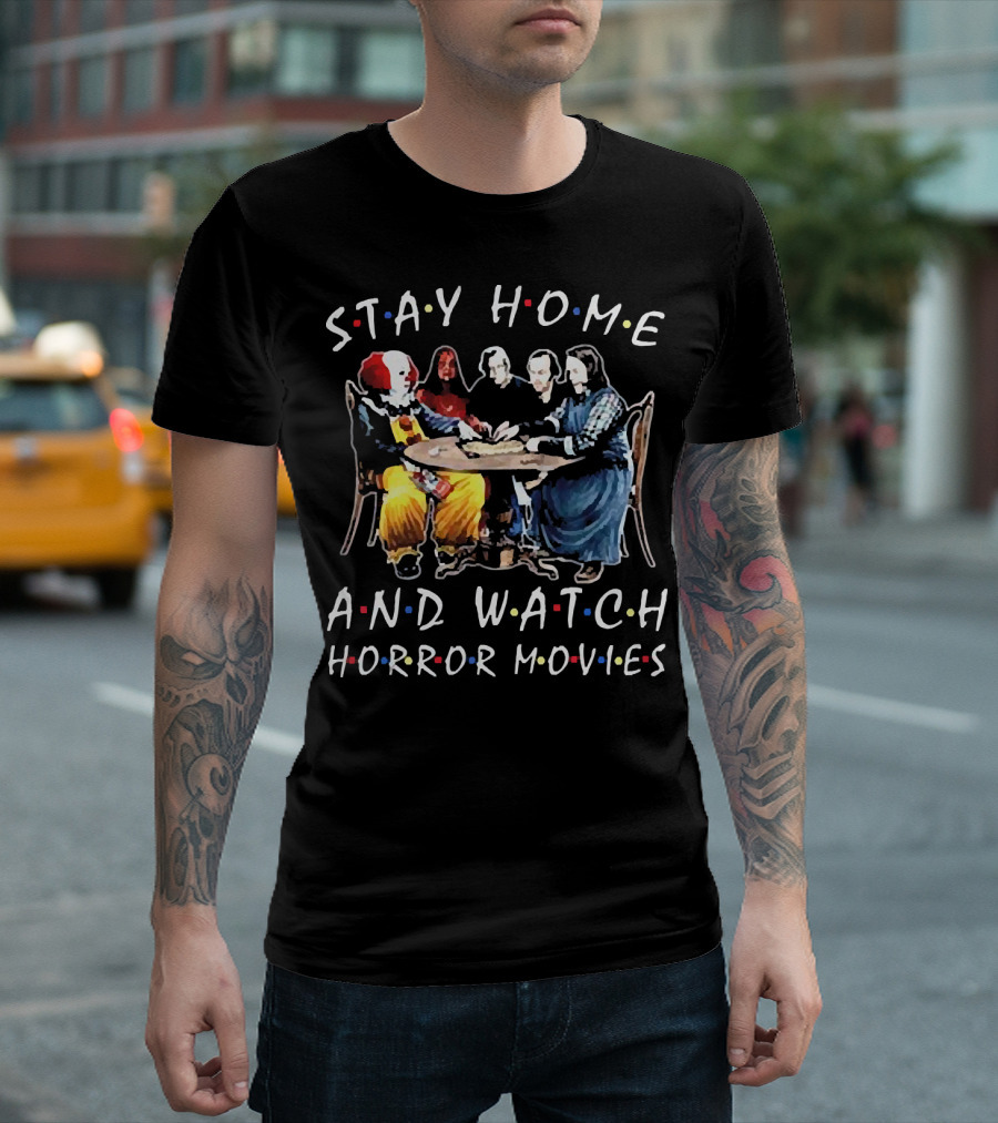 STAY HOME AND WATCH HORROR MOVIES T-Shirt